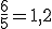 \frac{6}{5} = 1,2